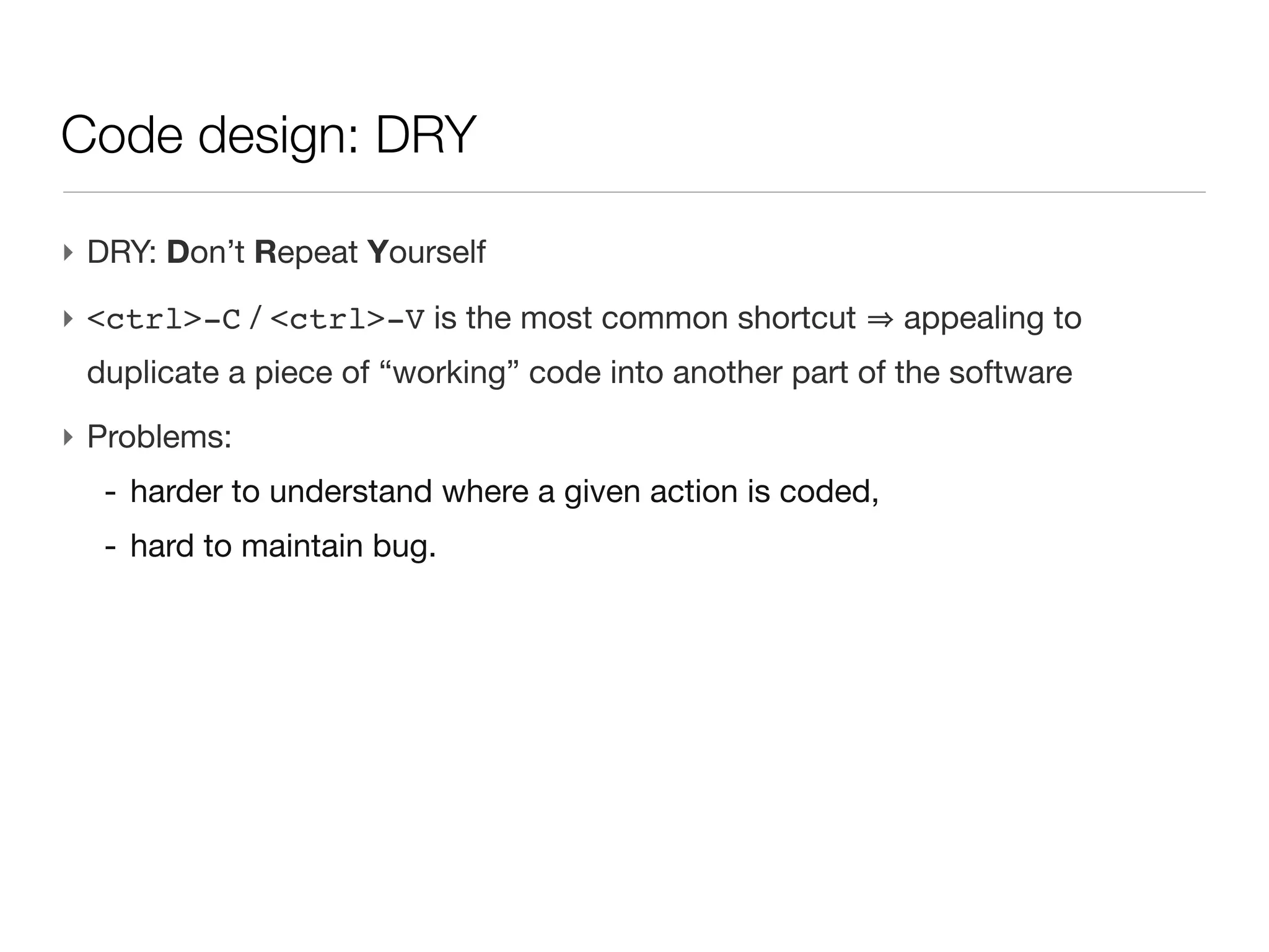 DRY: Don’t Repeat Yourself




                             7
 