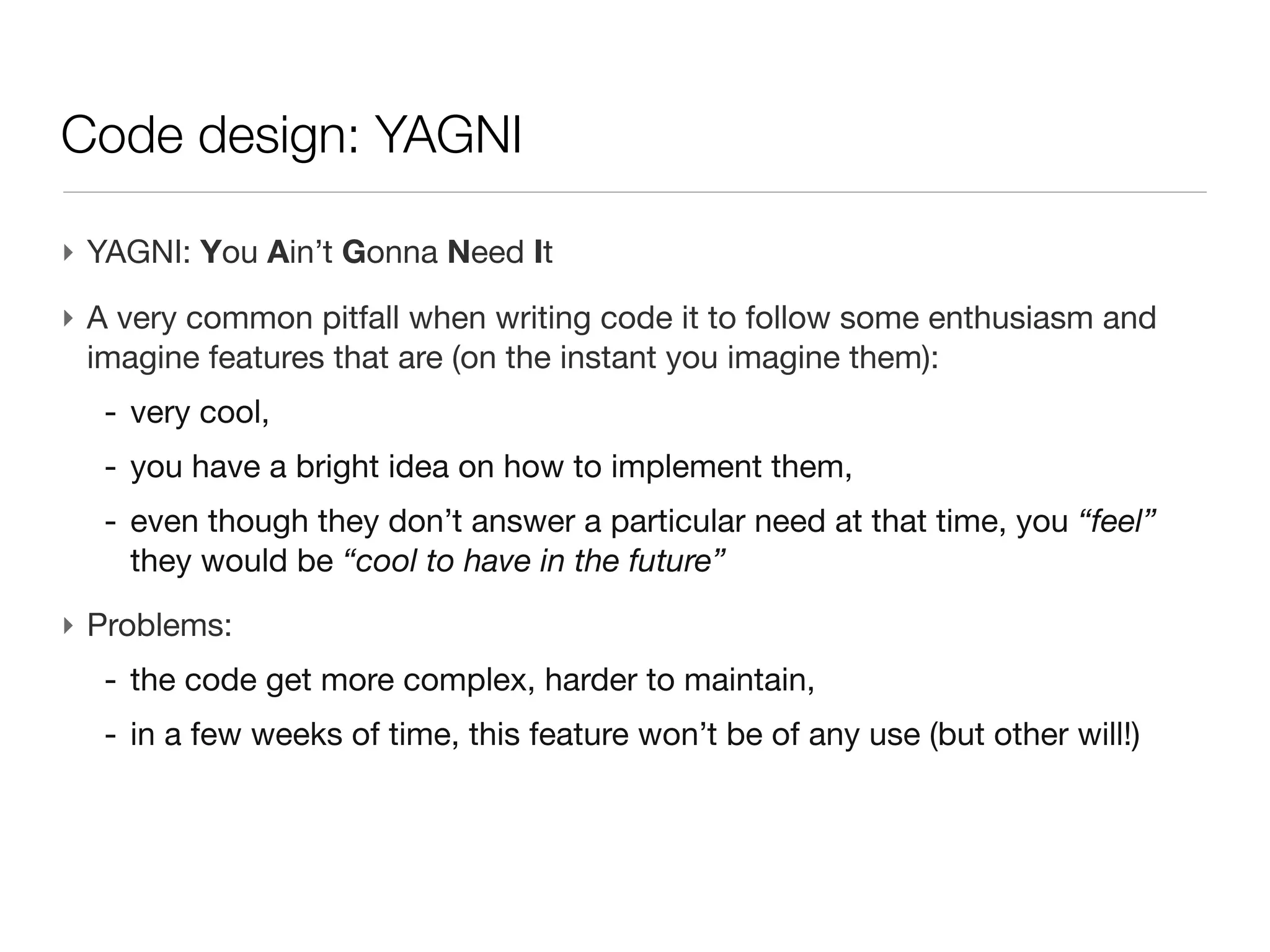 Code design: DRY




‣ Problems:
  - harder to understand where a given action is coded,
  - hard to maintain bug.
 