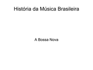 História da Música Brasileira A Bossa Nova 