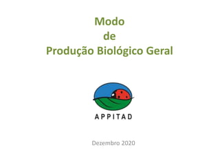 Modo
de
Produção Biológico Geral
Dezembro 2020
 