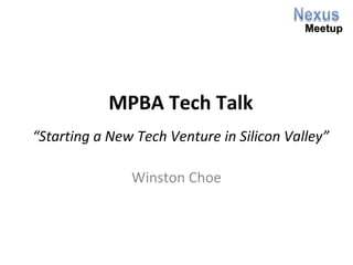 Meetup

MPBA Tech Talk
“Starting a New Tech Venture in Silicon Valley”
Winston Choe

 