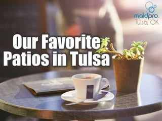 Our Favorite Patios in Tulsa
Brought to you by: MaidPro Tulsa
 