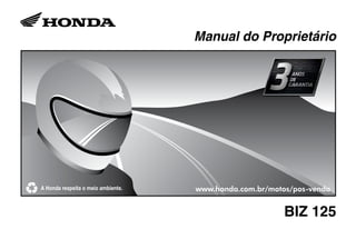 Manual do Proprietário
www.honda.com.br/motos/pos-venda
BIZ 125
 