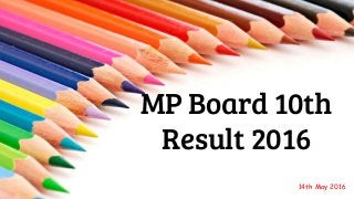 MP Board 10th
Result 2016
14th May 2016
 