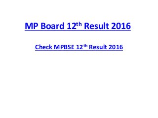 MP Board 12th Result 2016
Check MPBSE 12th Result 2016
 