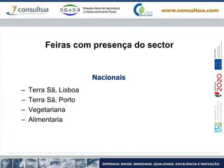 Feiras com presença do sector
Nacionais
– Terra Sã, Lisboa
– Terra Sã, Porto
– Vegetariana
– Alimentaria
 