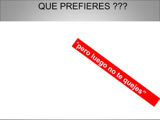 QUE PREFIERES ??? Capacitarte y ganar O  hacer el negocio a tu  estilo,  “ pero luego no te quejes” 