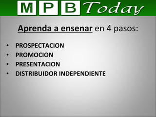 Aprenda a ensenar  en 4 pasos: PROSPECTACION PROMOCION PRESENTACION DISTRIBUIDOR INDEPENDIENTE 