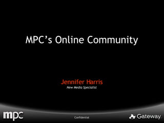 MPC’s Online Community Jennifer Harris New Media Specialist 