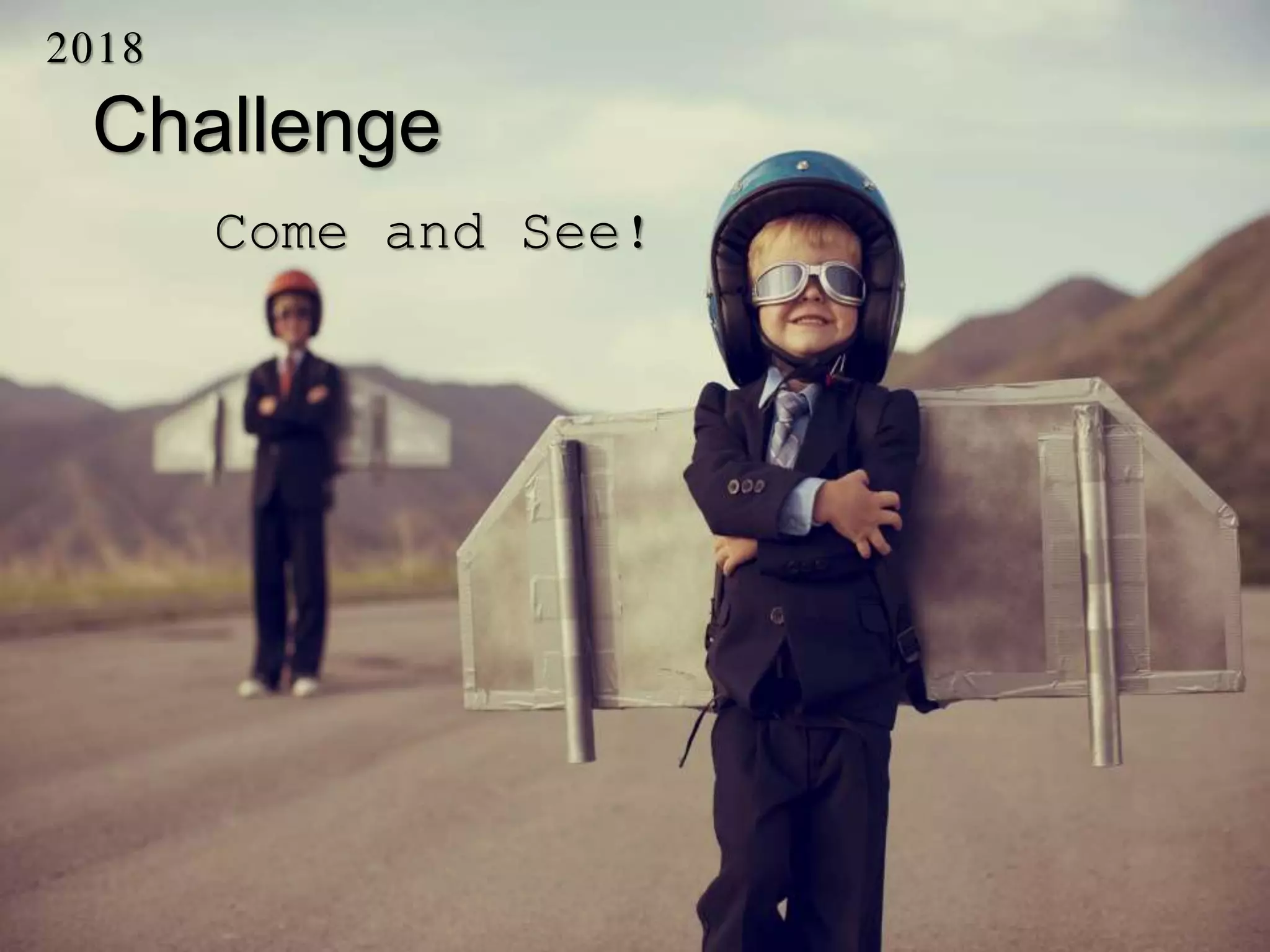 2018
Challenge
Come and See!
 