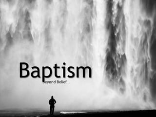 BaptismBeyond Belief...
 