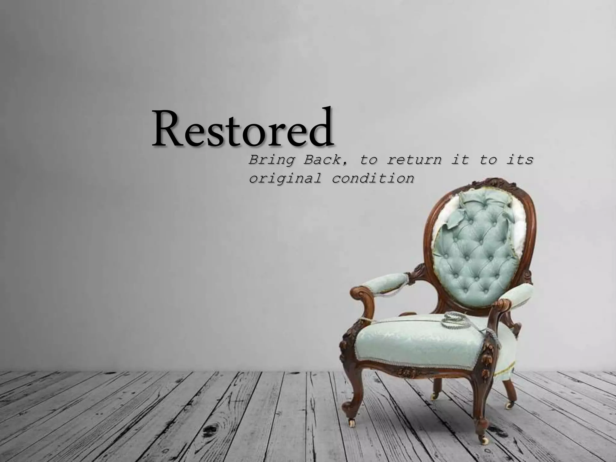 RestoredBring Back, to return it to its
original condition
 