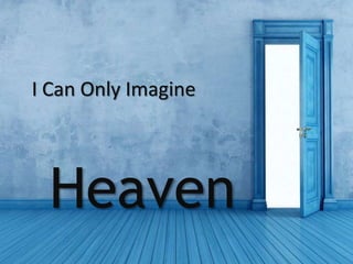 I Can Only Imagine
Heaven
 