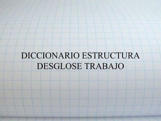 ESTRUCTURA DESGLOSE TRABAJO