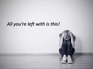 All you’re left with is this!
 