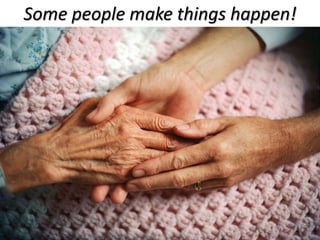 Some people make things happen!
 