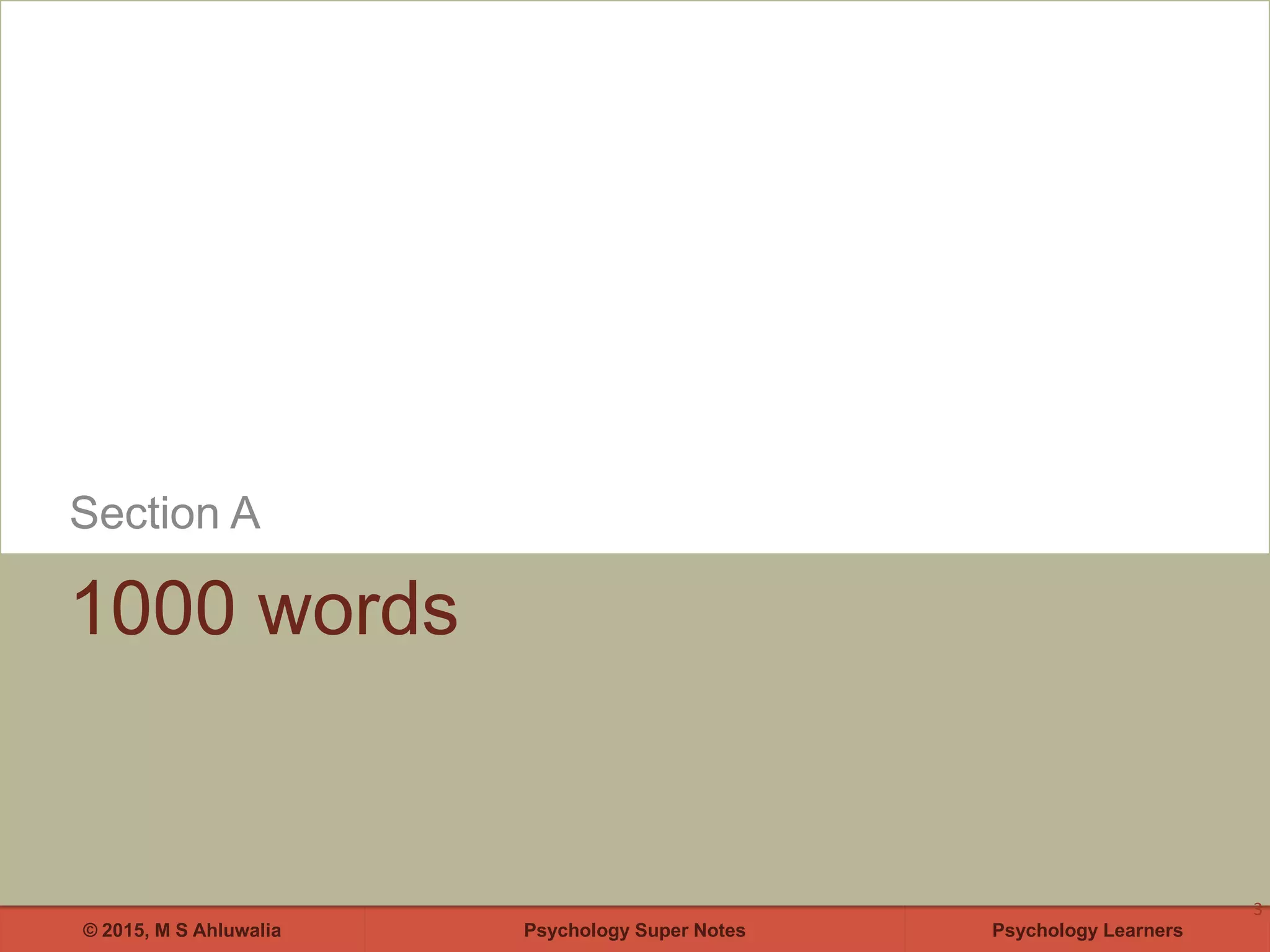 Psychology Super Notes© 2015, M S Ahluwalia Psychology Learners
1000 words
Section A
3
 