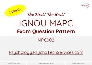 Psychology Super-NotesPsychoTech Services Psychology Learners
Version 1.0
IGNOU MAPC
Exam Question Pattern
MPC002
The First! The Best!
Psychology.PsychoTechServices.com
 