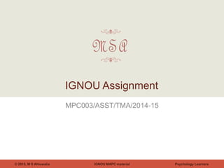 IGNOU MAPC material© 2015, M S Ahluwalia Psychology Learners
MPC003/ASST/TMA/2014-15
IGNOU Assignment
 
