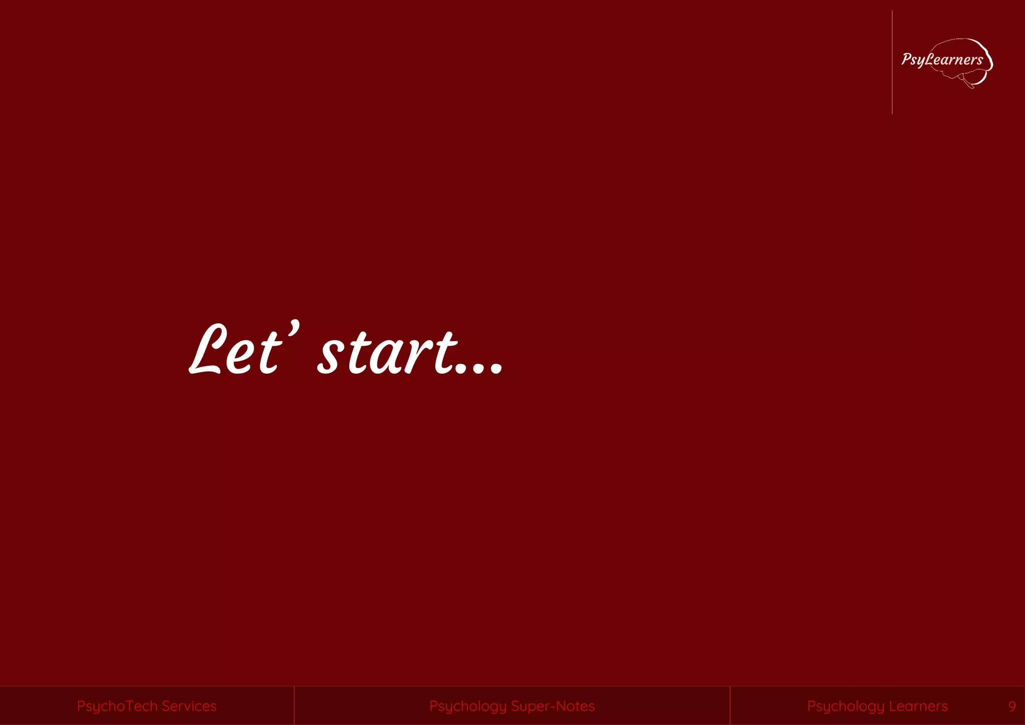 Psychology Super-NotesPsychoTech Services Psychology LearnersPsychology Super-NotesPsychoTech Services Psychology Learners 9
Let’ start…
 