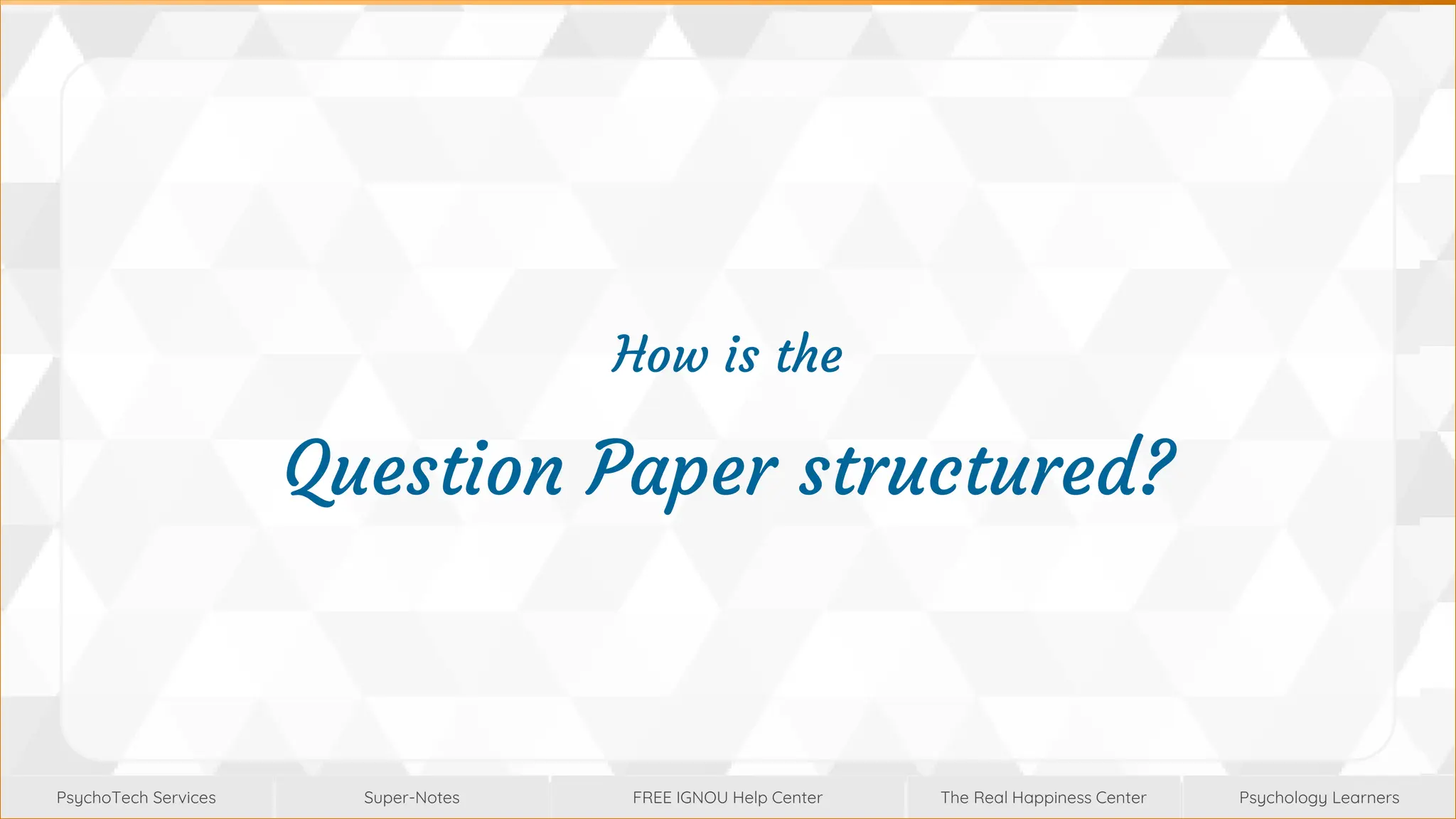 Super-Notes
Super-Notes
PsychoTech Services
PsychoTech Services
Psychology Learners
Psychology Learners
FREE IGNOU Help Center
FREE IGNOU Help Center
The Real Happiness Center
The Real Happiness Center
How is the
Question Paper structured?
 