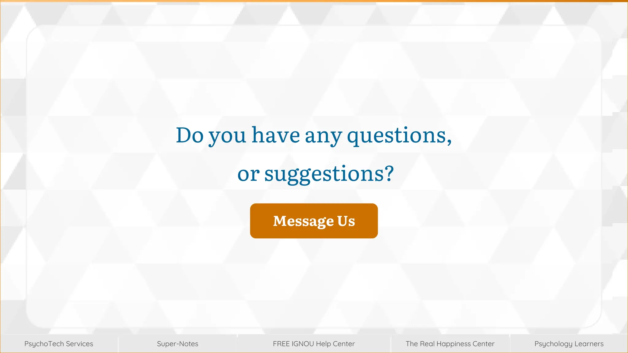 Super-Notes
Super-Notes
PsychoTech Services
PsychoTech Services
Psychology Learners
Psychology Learners
FREE IGNOU Help Center
FREE IGNOU Help Center
The Real Happiness Center
The Real Happiness Center
Do you have any questions,
or suggestions?
Message Us
Message Us
 