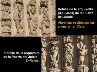 Detalle de la arquivolta
(izquierda) de la Puerta
del Juicio –
Abraham recibiendo las
almas en el Cielo.

Detalle de la arquivolta
de la Puerta del Juicio Infierno

 