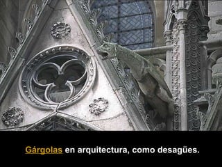 Gárgolas en arquitectura, como desagües.

 