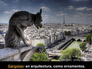 Gárgolas: en arquitectura, como ornamentos.

 