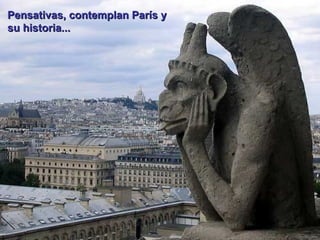 Pensativas, contemplan París y
su historia...

 