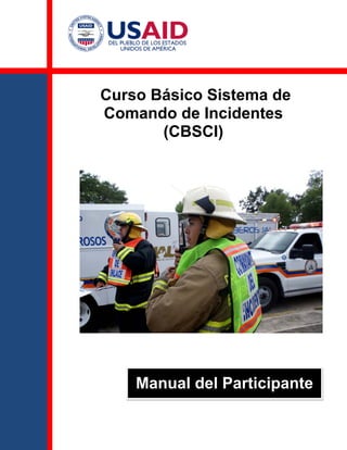 Curso Básico Sistema de
Comando de Incidentes
(CBSCI)
Manual del Participante
 