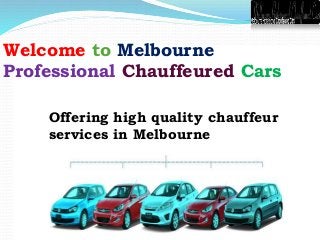 Welcome to Melbourne
Professional Chauffeured Cars
Offering high quality chauffeur
services in Melbourne
 