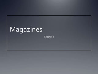 Magazines					 Chapter 5 