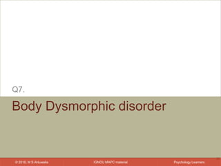 IGNOU MAPC material© 2016, M S Ahluwalia Psychology Learners
Body Dysmorphic disorder
Q7.
32
 