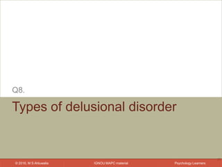 IGNOU MAPC material© 2016, M S Ahluwalia Psychology Learners
Types of delusional disorder
Q8.
35
 