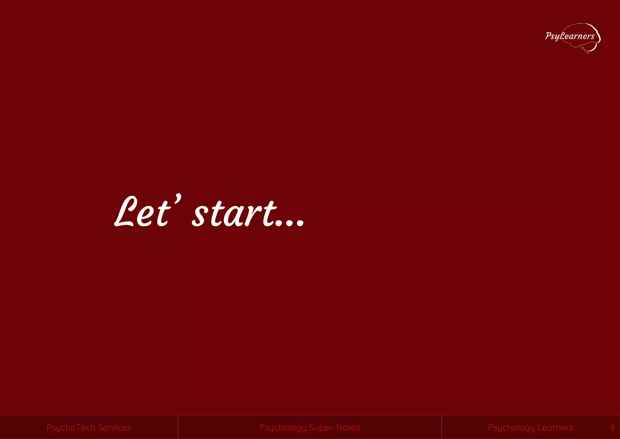 Psychology Super-Notes
PsychoTech Services Psychology Learners
PsychoTech Services Psychology Super-Notes Psychology Learners 9
Let’ start…
 