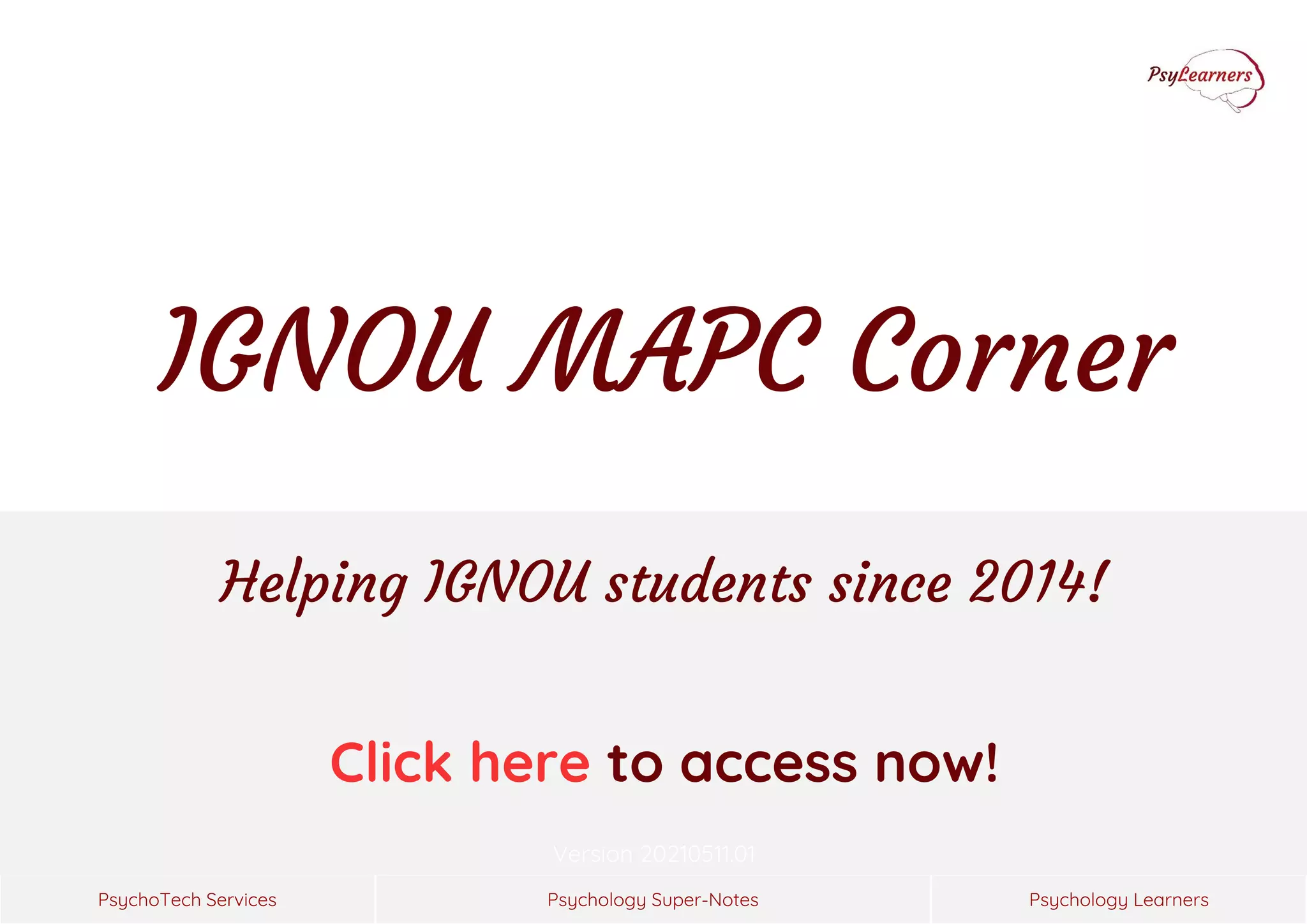 Psychology Super-Notes
PsychoTech Services Psychology Learners
Version 20210511.01
Helping IGNOU students since 2014!
Click here to access now!
IGNOU MAPC Corner
 