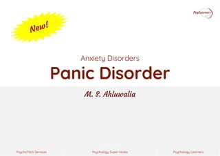 Psychology Super-Notes
PsychoTech Services Psychology Learners
Version 1.0
Anxiety Disorders
Panic Disorder
M. S. Ahluwalia
 