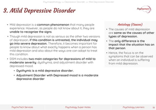 Psychology Super-Notes
PsychoTech Services Psychology Learners
Psychopathology >> Depressive Disorder >> Mild Depressive D...