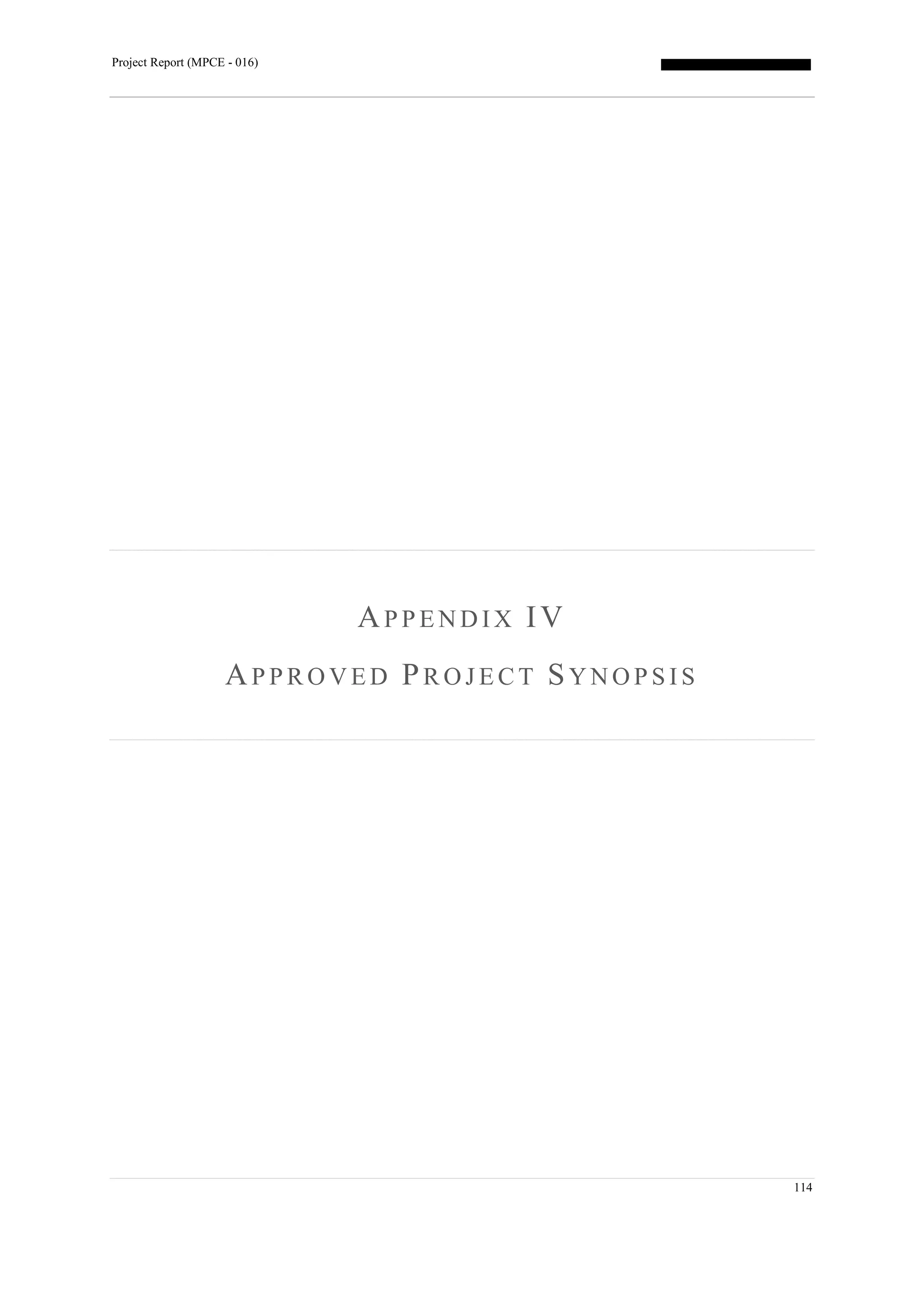 Project Report (MPCE - 016)
114
AP P E N D I X IV
AP P R O V E D PR O J E C T SYN O P S I S
 