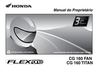 Manual do Proprietário
CG 160 FAN
CG 160 TITAN
www.honda.com.br/motos/pos-venda
 