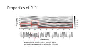 Properties of PLP
where several sudden tempo changes occur
within the window size of the analysis sinusoids.
 