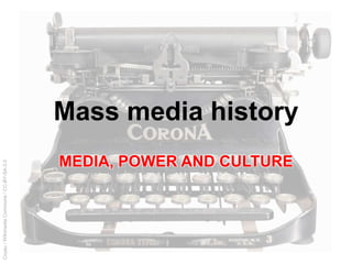 Coyau/WikimediaCommons/CC-BY-SA-3.0
Mass media history
MEDIA, POWER AND CULTURE
 