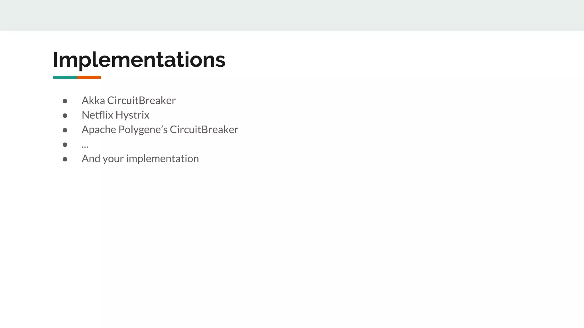 Implementations
● Akka CircuitBreaker
● Netflix Hystrix
● Apache Polygene’s CircuitBreaker
● ...
● And your implementation