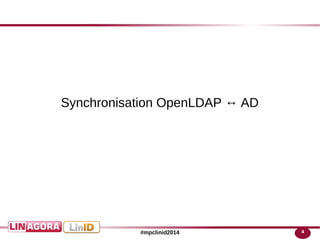 4#mpclinid2014
Synchronisation OpenLDAP ↔ AD
 