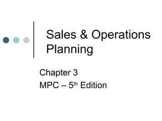 Sales & Operations
Planning
Chapter 3
MPC – 5th
Edition
 