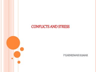 CONFLICTS AND STRESS
P EARNESWARKUMAR
 