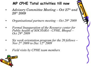 MP CPHE Total activities till now ,[object Object],[object Object],[object Object],[object Object],[object Object]