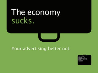 The economy
sucks.


Your advertising better not.
 