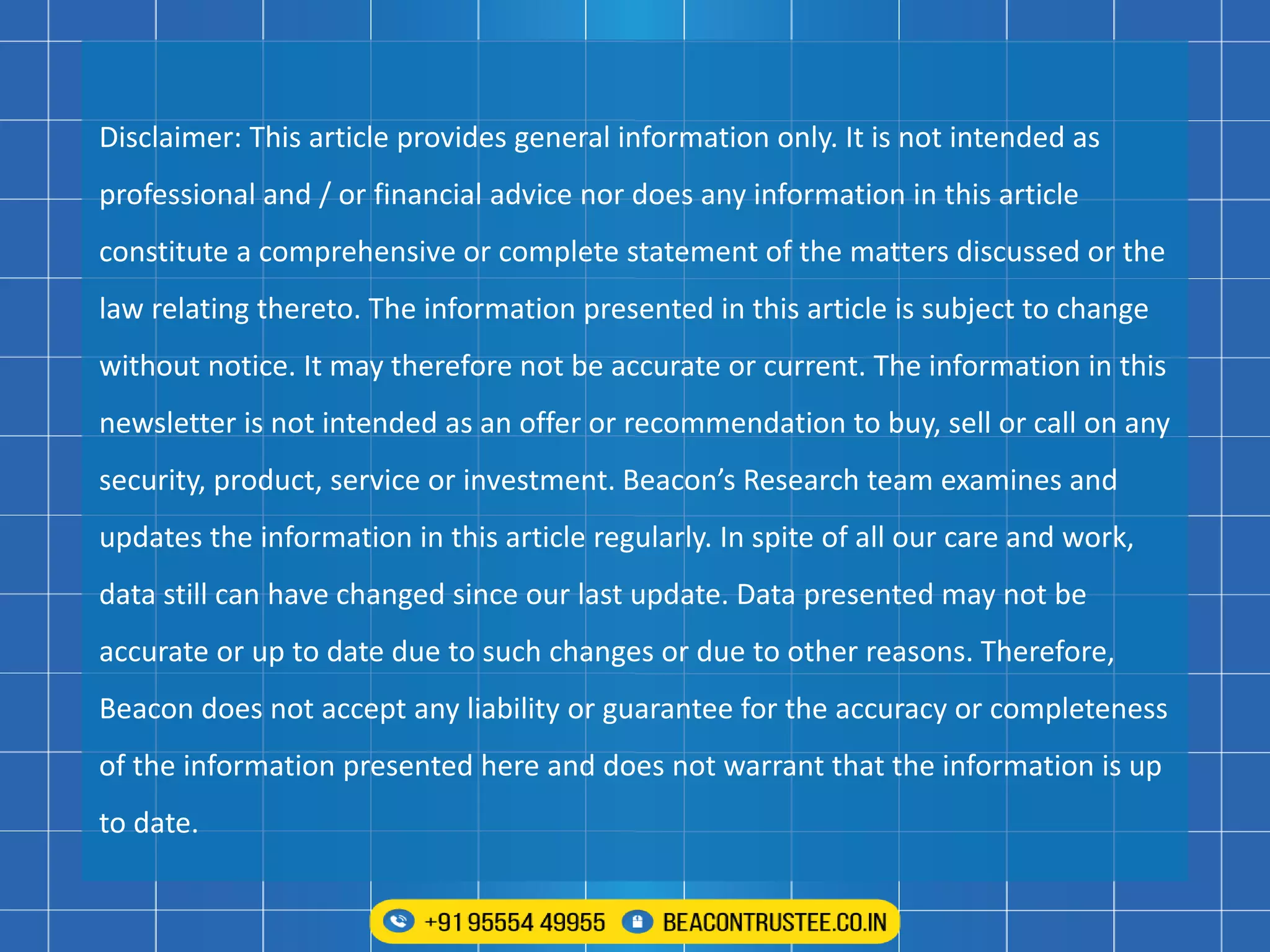 Disclaimer: This article provides general information only. It is not intended as
professional and / or financial advice nor does any information in this article
constitute a comprehensive or complete statement of the matters discussed or the
law relating thereto. The information presented in this article is subject to change
without notice. It may therefore not be accurate or current. The information in this
newsletter is not intended as an offer or recommendation to buy, sell or call on any
security, product, service or investment. Beacon’s Research team examines and
updates the information in this article regularly. In spite of all our care and work,
data still can have changed since our last update. Data presented may not be
accurate or up to date due to such changes or due to other reasons. Therefore,
Beacon does not accept any liability or guarantee for the accuracy or completeness
of the information presented here and does not warrant that the information is up
to date.
 
